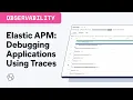 Elastic APM Understanding and Debugging Applications Using Traces