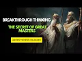 Breakthrough Thinking The Secret of Great Masters Ancient Wisdom Unlocked