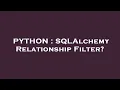 PYTHON SQLAlchemy Relationship Filter