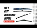 BEST WINDSHIELD WIPERS ON AMAZON TOP 5 PRODUCT Reviewed Tested