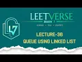Lecture 36 Queue Implementation Using Linked List DSA Practice