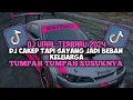 Download Lagu DJ CAKEP TAPI SAYANG JADI BEBAN KELUARGA | DJ TUMPAH SUSUNYA JEDAG JEDUG MENGKANE VIRAL TIKTOK