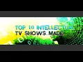 Top 10 Intellectual TV