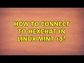 How to Connect to hexchat in linux mint 17