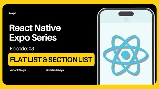 Episode 03 Flat List Section List - React Native Expo Mastery