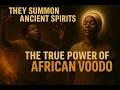 Download Lagu They summon ancient spirits — the true African voodoo.
