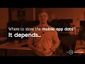 Where to store the data of the mobile app IT Depends 3