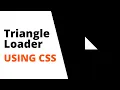 Learn How To Create Triangle Loader Using CSS