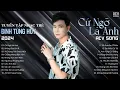 Download Lagu Cứ Ngỡ Là Anh, Không Sao Em À, Ai Chung Tình Được Mãi...Tuyển Tập Nhạc Trẻ Đinh Tùng Huy 2024