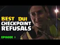CHECKPOINT REFUSALS - DUI Edition