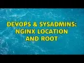 DevOps SysAdmins Nginx location and root 2 Solutions