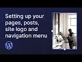 Setting up your pages posts site logo and navigation menu