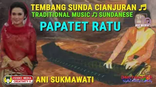 Download Tembang Sunda Cianjuran ANI SUKMAWATI - PAPATET RATU (PANGAUBAN) Traditional Music ♬ Sundanese MP3