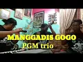 Lagu MANGGADIS GOGO - PGM TRIO
