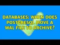 Databases When does PostgreSQL move a WAL file to archive 3 Solutions