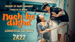 Nach Ke Dikha (Official Video) | Raju Pramanik | Commercial Rap Song