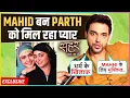 Lagu Parth Samthaan On Pressure Playing Mahid, Bond With Mahhi Vij | Seher Hone Ko Hai