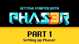 Part 1 Setting Up - Getting Started with Phaser 3