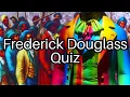 Frederick Douglass Quiz Test Your Knowledge on This Iconic Figure