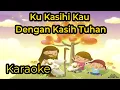 Download Lagu Kukasihi Kau Dengan Kasih Tuhan - Karaoke / Minus One / instrumental Lagu Sekolah Minggu