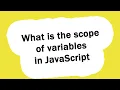 What is the scope of variables in JavaScript