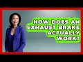 How Does An Exhaust Brake Actually Work - Big Truck Lovers