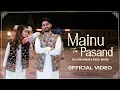 Lagu Mainu Tu Pasand | Kulshan Sandhu | Gurlej Akhtar | Official Video | Desi Mix | New Punjabi Song 2023