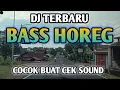 Lagu DJ CEK SOUND TERBARU BASS HOREG