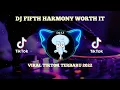 Dj Fifth Harmony Worth It Viral TikTok Terbaru 2022🎶