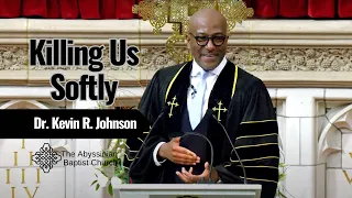 Killing Us Softly | Dr. Kevin R. Johnson