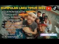 KUMPULAN LAGU TIMUR VIRAL 2025|HITS DAN TRENDING|TANPA IKLAN