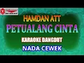 KARAOKE DANGDUT PETUALANG CINTA - HAMDAN ATT (COVER) NADA CEWEK