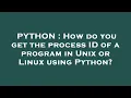 PYTHON How do you get the process ID of a program in Unix or Linux using Python