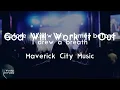 Maverick City Music - God Will Work It Out (feat. Naomi Raine, Israel Houghton & Mav City Gospel Ch