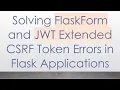 Solving FlaskForm and JWT Extended CSRF Token Errors in Flask Applications