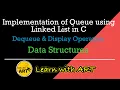 Queue using Linked List in C Dequeue Operation of Queue Implement Queue in C