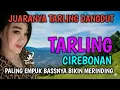 TARLING DANGDUT CIREBONAN PALING EMPUK BASSNYA|| JUARANYA LAGU TARLING BIKIN MERINDING