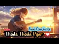 Thoda Thoda Pyaar hua Tumse - Stebin Ben | D.L.Tune | New Female cover version song