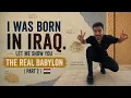 I Was Born in Iraq Let Me Show You the Real Babylon Part 2