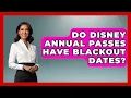 Do Disney Annual Passes Have Blackout Dates - Insider Theme Park Tips