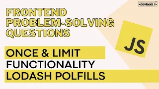 Frontend Problem Solving Questions Once Limit Functionality Lodash Polyfills