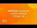 WHMCS Enable the System Module Debug Log