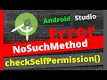 NoSuchMethodError No virtual method checkSelfPermission on below API level 23 RunTimeException