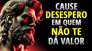11 Atitudes que Deixam Quem Não Te Valoriza Desesperado | Estoicismo