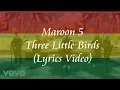 Download Lagu Maroon 5 - Three Little Birds (Lyric Video)