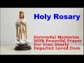 Holy Rosary - Sorrowful Mysteries with Prayer for Departed Loved Ones