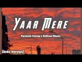 Yaar Mere ✨ Parmish Verma x Raftaar Music [ Echo Version ]  🎧