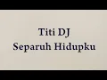 Titi DJ - Separuh Hidupku - Samudra Lirik