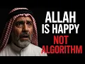This isn't The Algorithm, Allah IS HAPPY With You!