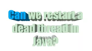 Can we restart a dead thread in Java